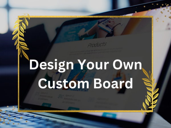 Design Your Own Board